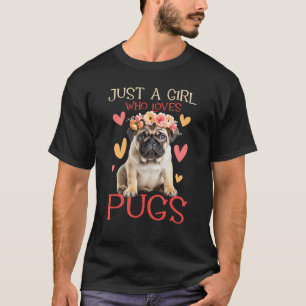 Just A Girl Who Loves Pugs - Dog Owner Animal Pet T-Shirt