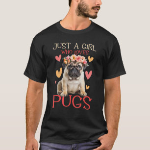 Just A Girl Who Loves Pugs - Dog Owner Animal Pet T-Shirt