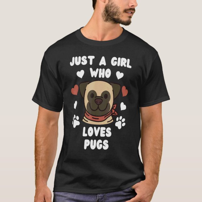 Just A Girl Who Loves Pugs Dog T-Shirt (Front)