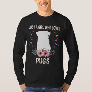 Just A Girl Who Loves Pugs Funny Floral Flower Pug T-Shirt
