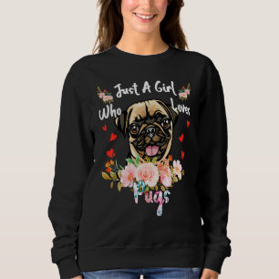 Just A Girl Who Loves Pugs  Quote Sweatshirt