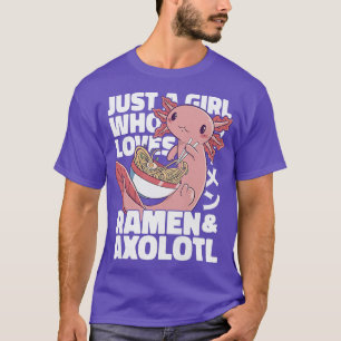 Just A Girl Who Loves Ramen And Axolotls Funny Axo T-Shirt