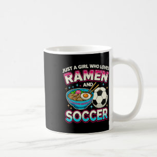 Just A Girl Who Loves Ramen And Soccer Coffee Mug