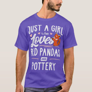 Just A Girl Who Loves Red Pandas And Pottery T-Shirt