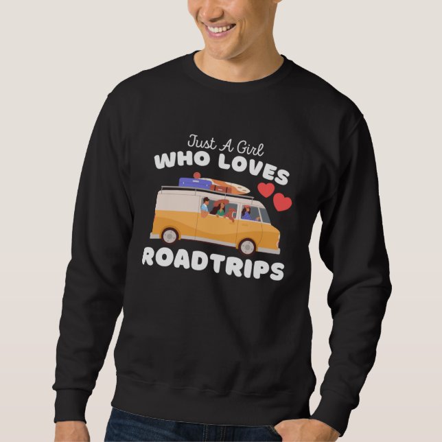 Just A Girl Who Loves Roadtrips  Cute Girls Roadtr Sweatshirt (Front)