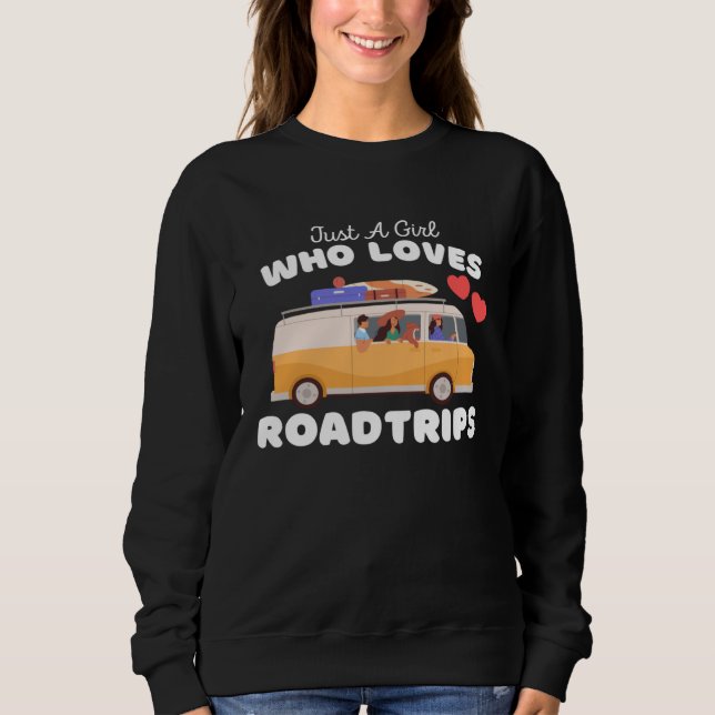Just A Girl Who Loves Roadtrips  Cute Girls Roadtr Sweatshirt (Front)