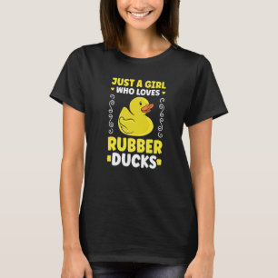 Just a girl who loves Rubber Ducks Bath Duck T-Shirt
