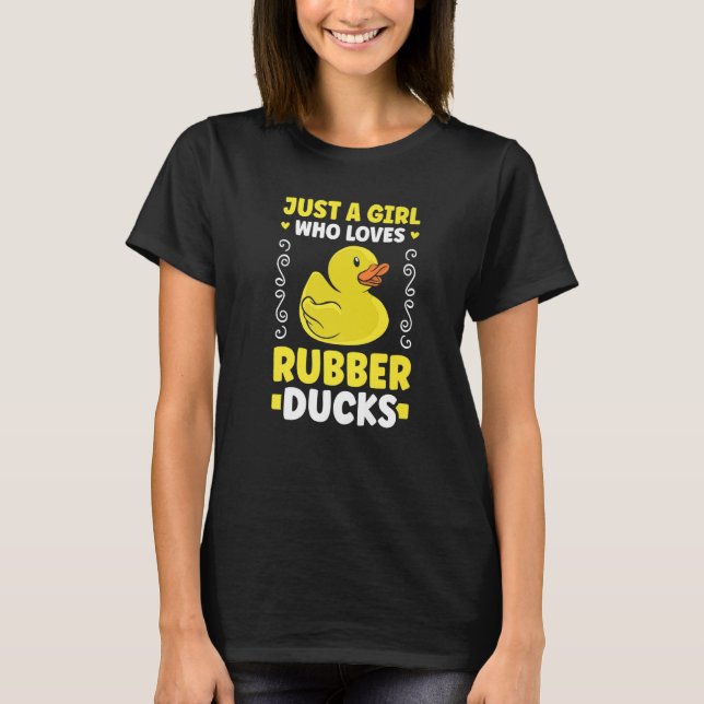 Just a girl who loves Rubber Ducks Bath Duck   T-Shirt (Front)