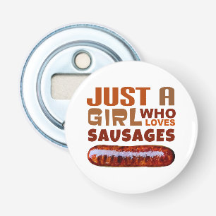 Just a girl who loves Sausages Bottle Opener