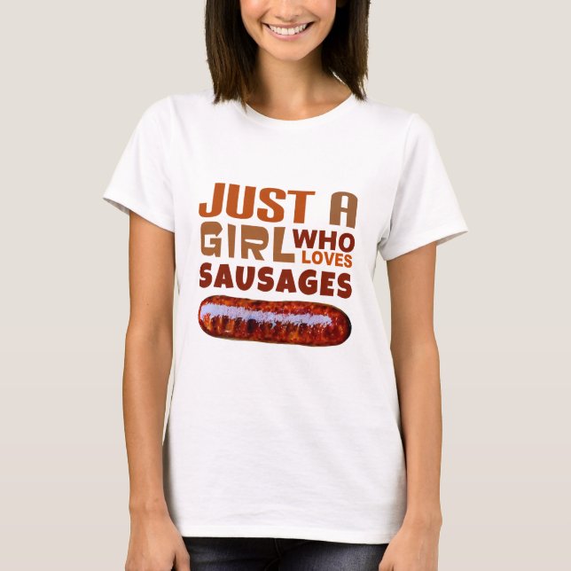Just a girl who loves Sausages T-Shirt (Front)