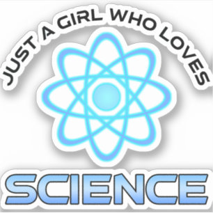 Just A Girl Who Loves Science