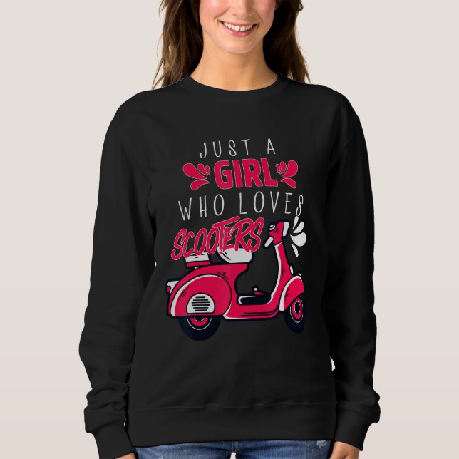 Just A Girl Who Loves Scooter Moped Scooter Biker  Sweatshirt (Front)