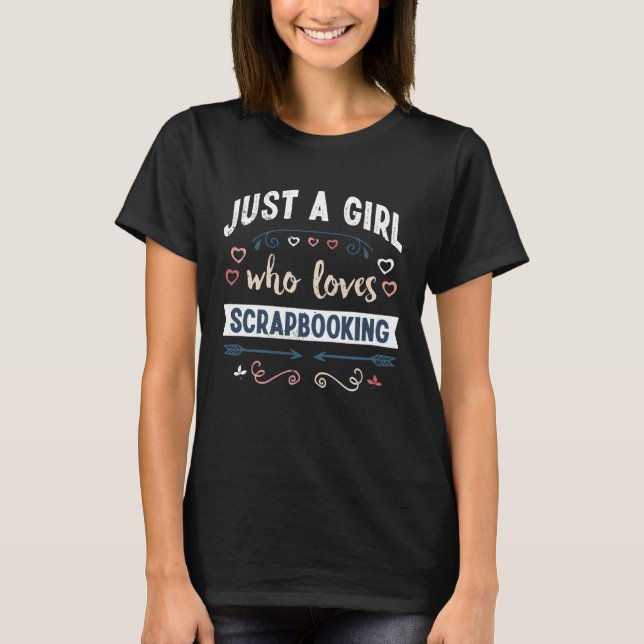 Just a Girl who loves Scrapbooking Funny Gifts T-Shirt (Front)