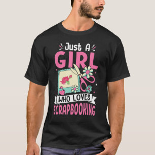 Just A Girl Who Loves Scrapbooking Scrapbooker T-Shirt