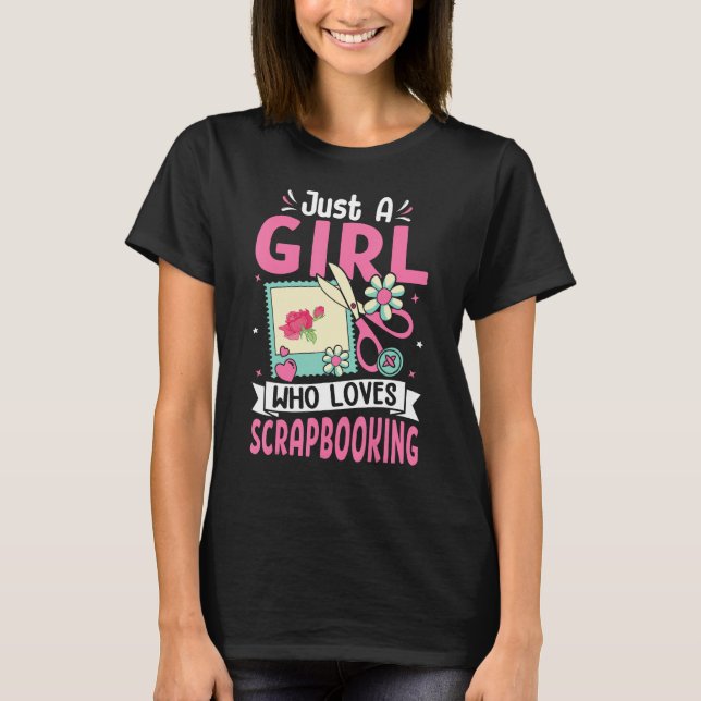Just A Girl Who Loves Scrapbooking Scrapbooker T-Shirt (Front)