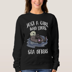 Just A Girl Who Loves Sea Otters Gift Sweatshirt