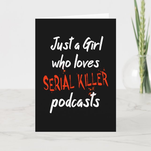 Just A Girl Who Loves Serial Killer Podcasts Card (Front)