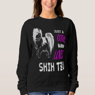 Just A Girl Who Loves Shih Tzu       Sweatshirt