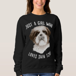 Just A Girl Who Loves Shih Tzus      Sweatshirt