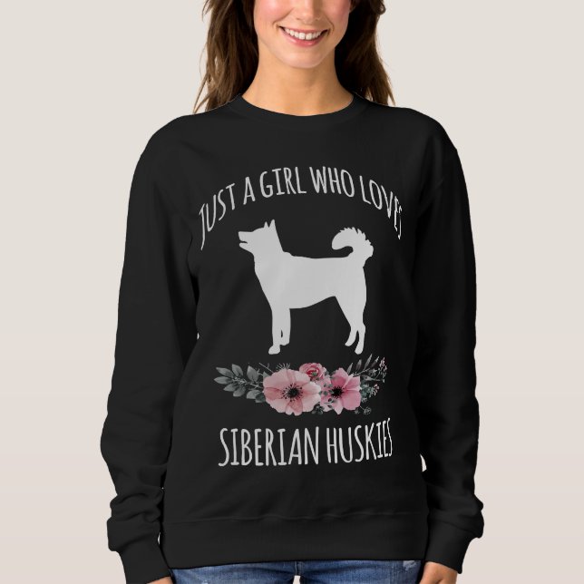 Just A Girl Who Loves Siberian Huskies Siberian Hu Sweatshirt (Front)