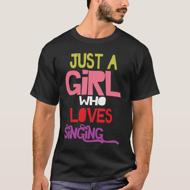 Just A Girl Who Loves Singing female musician sing T-Shirt (Front)
