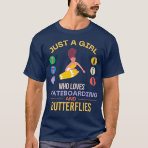 Just a girl who loves skateboarding and butterflie T-Shirt