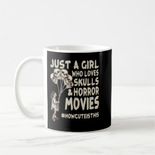 Just A Girl Who Loves Skulls & Horror Movies Cute  Coffee Mug