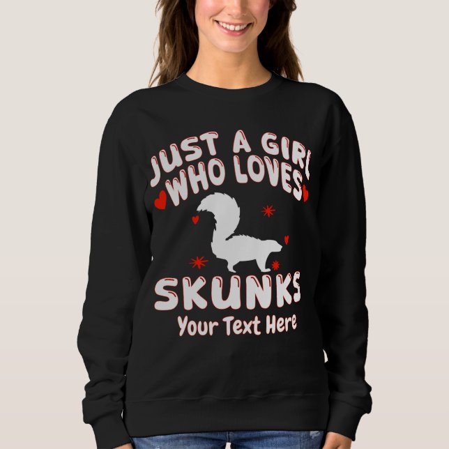Just A Girl Who Loves Skunks Custom Sweatshirt (Front)