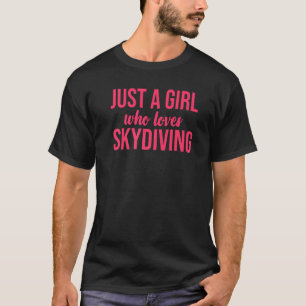 Just A Girl Who Loves Skydiving Girl Skydiving T-Shirt