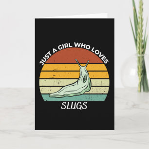 Just a girl who loves slugs card