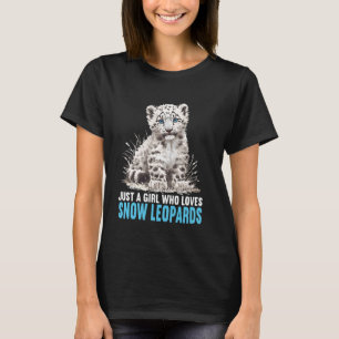 Just a Girl who loves Snow Leopards Lovers Snow Le T-Shirt