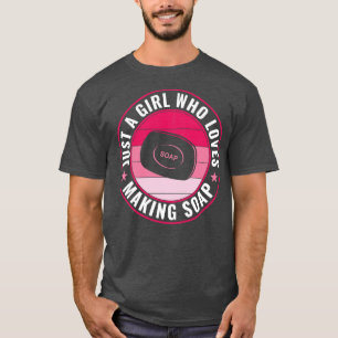 Just a Girl Who Loves Soap Making Funny Soap Maker T-Shirt