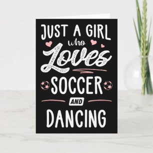 Just A Girl Who Loves Soccer And Dancing Present W Card