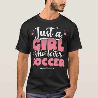Just A Girl Who Loves Soccer Cute football love  T-Shirt