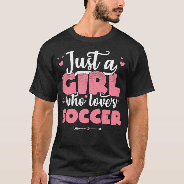 Just A Girl Who Loves Soccer Cute football love  T-Shirt (Front)