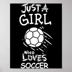 Just A Girl Who Loves Soccer T Shirt Poster