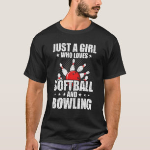 Just A Girl Who Loves Softball And Bowling Bowler T-Shirt