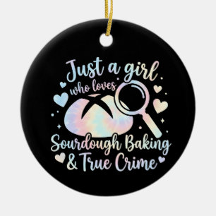 Just a girl who loves Sourdough Baking and True Cr Ceramic Ornament