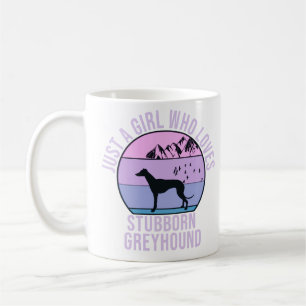 Just a Girl who loves Stubborn Greyhound gift Coffee Mug