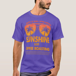 Just A Girl Who Loves Sunshine And Coffee roasting T-Shirt