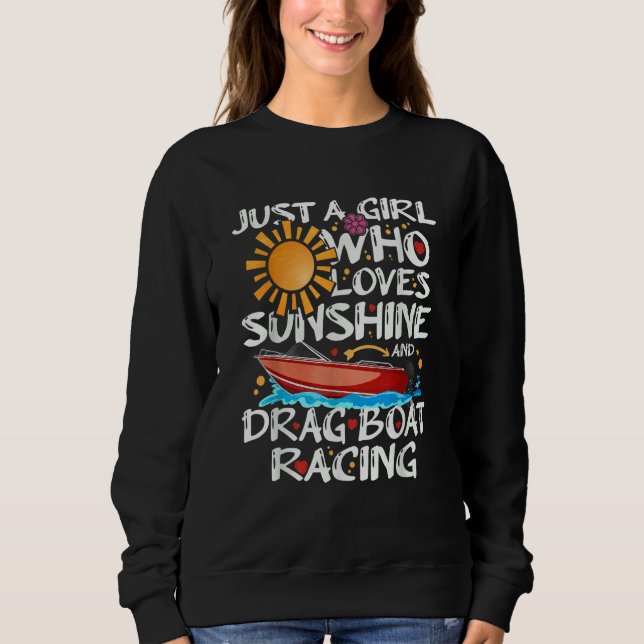 Just A Girl Who Loves Sunshine And Drag Boat Racin Sweatshirt (Front)