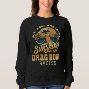 Just A Girl Who Loves Sunshine and Drag Boat Racin Sweatshirt