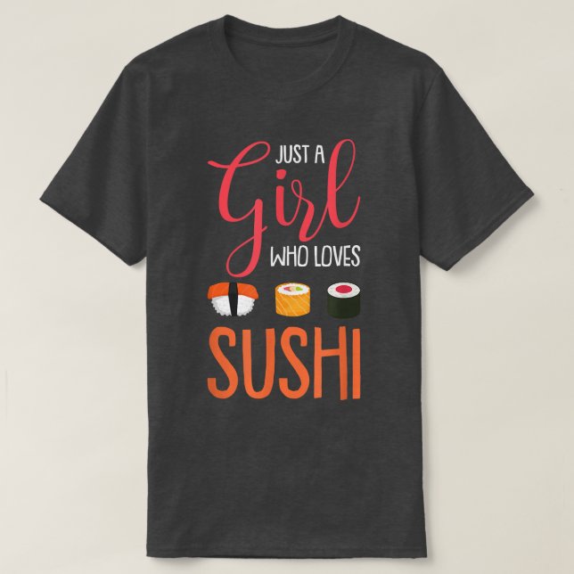 Just A Girl Who Loves Sushi Funny Asian Food Lover T-Shirt (Design Front)