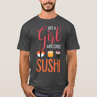 Just A Girl Who Loves Sushi Funny Asian Food Lover T-Shirt