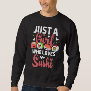 Just A Girl Who Loves Sushi - Japan Japanese Food Sweatshirt