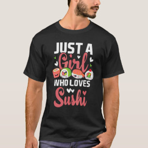 Just A Girl Who Loves Sushi Japan Japanese Food T-Shirt