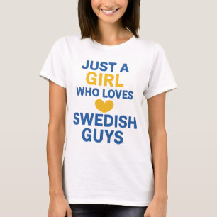 Just a Girl Who Loves Swedish Guys – Fun  T-Shirt