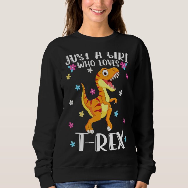 Just A Girl Who Loves T Rexs Cute T Rex Sweatshirt (Front)