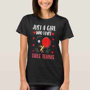 Just A Girl Who Loves Table Tennis Table Tennis T-Shirt