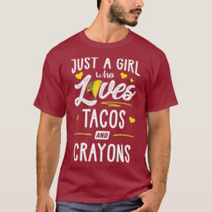 Just A Girl Who Loves Tacos And Crayons Taco T-Shirt